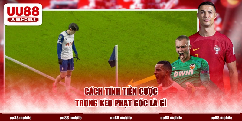 Cách tính tiền cược trong kèo phạt góc là gì